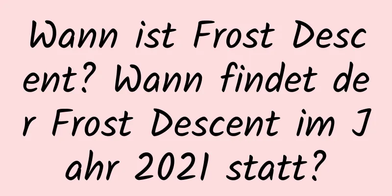 Wann ist Frost Descent? Wann findet der Frost Descent im Jahr 2021 statt?