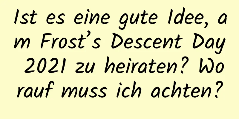 Ist es eine gute Idee, am Frost’s Descent Day 2021 zu heiraten? Worauf muss ich achten?