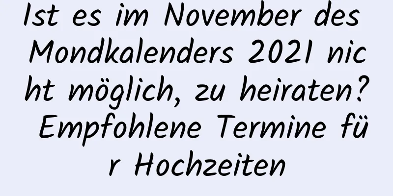 Ist es im November des Mondkalenders 2021 nicht möglich, zu heiraten? Empfohlene Termine für Hochzeiten