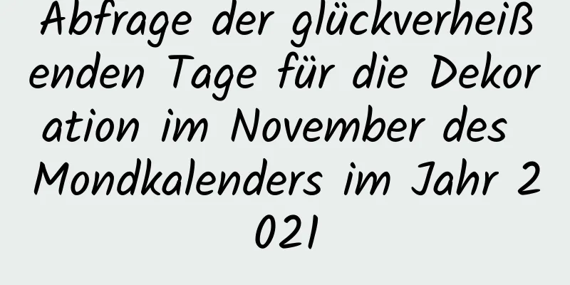 Abfrage der glückverheißenden Tage für die Dekoration im November des Mondkalenders im Jahr 2021