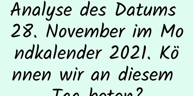 Analyse des Datums 28. November im Mondkalender 2021. Können wir an diesem Tag beten?