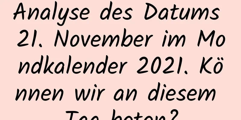 Analyse des Datums 21. November im Mondkalender 2021. Können wir an diesem Tag beten?