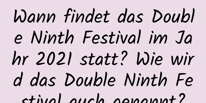 Wann findet das Double Ninth Festival im Jahr 2021 statt? Wie wird das Double Ninth Festival auch genannt?