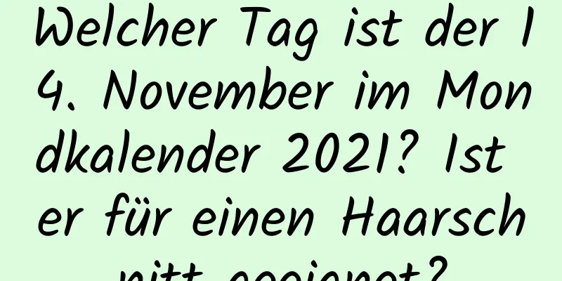 Welcher Tag ist der 14. November im Mondkalender 2021? Ist er für einen Haarschnitt geeignet?