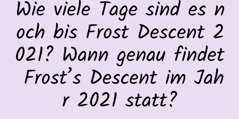 Wie viele Tage sind es noch bis Frost Descent 2021? Wann genau findet Frost’s Descent im Jahr 2021 statt?