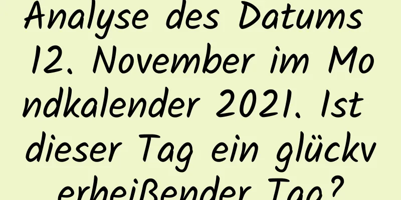 Analyse des Datums 12. November im Mondkalender 2021. Ist dieser Tag ein glückverheißender Tag?