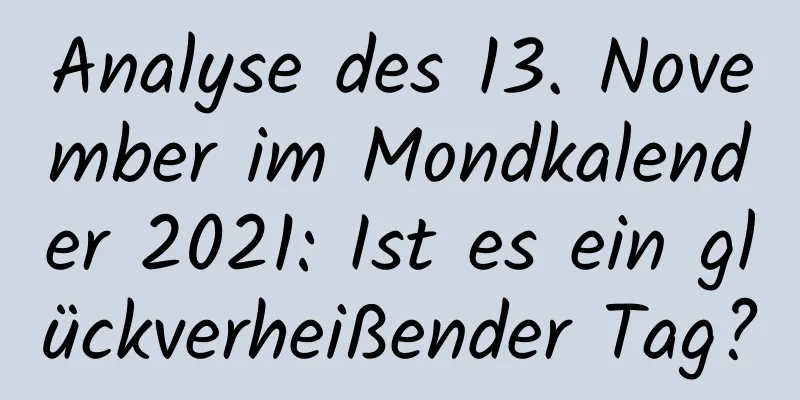 Analyse des 13. November im Mondkalender 2021: Ist es ein glückverheißender Tag?