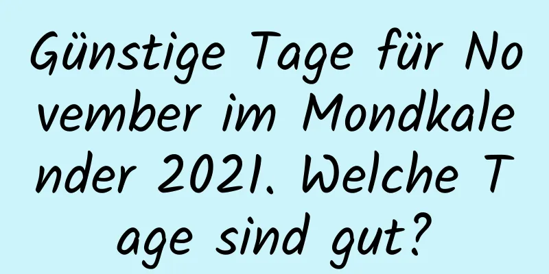 Günstige Tage für November im Mondkalender 2021. Welche Tage sind gut?