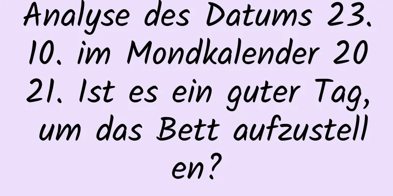 Analyse des Datums 23.10. im Mondkalender 2021. Ist es ein guter Tag, um das Bett aufzustellen?