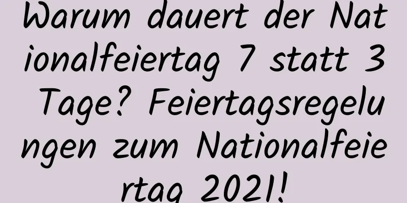 Warum dauert der Nationalfeiertag 7 statt 3 Tage? Feiertagsregelungen zum Nationalfeiertag 2021!