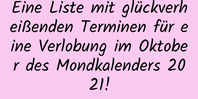 Eine Liste mit glückverheißenden Terminen für eine Verlobung im Oktober des Mondkalenders 2021!