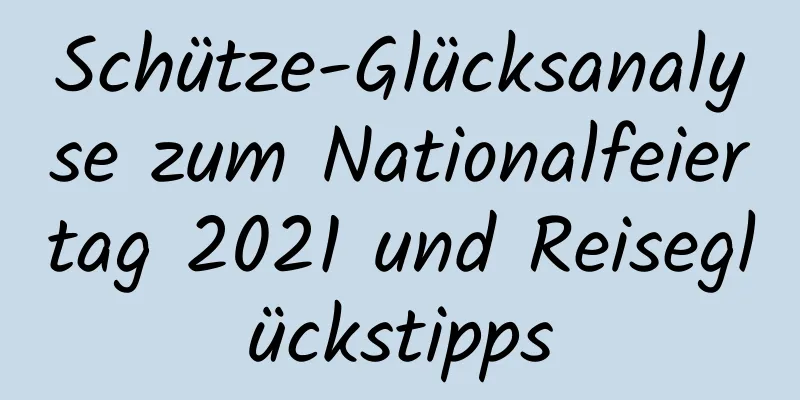 Schütze-Glücksanalyse zum Nationalfeiertag 2021 und Reiseglückstipps