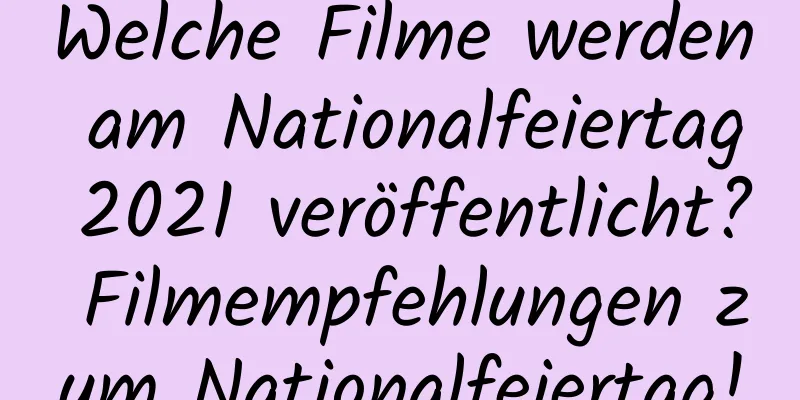 Welche Filme werden am Nationalfeiertag 2021 veröffentlicht? Filmempfehlungen zum Nationalfeiertag!