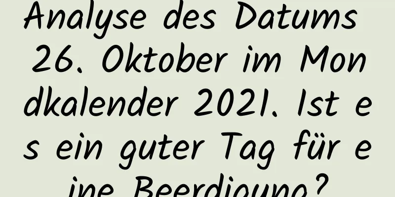 Analyse des Datums 26. Oktober im Mondkalender 2021. Ist es ein guter Tag für eine Beerdigung?