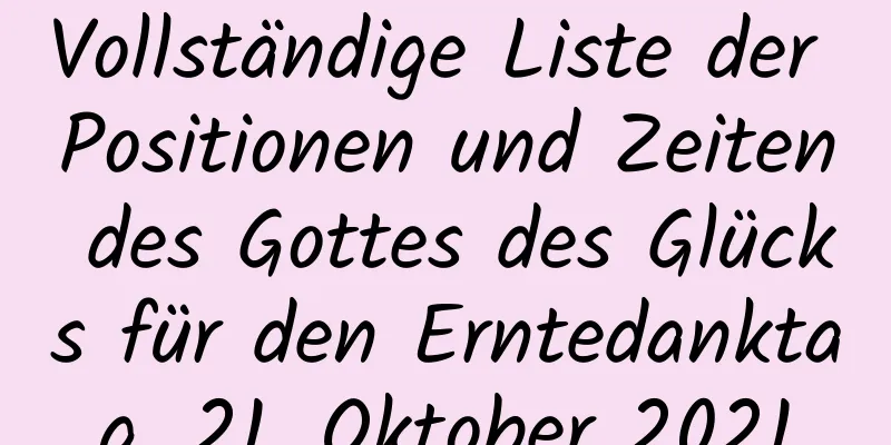 Vollständige Liste der Positionen und Zeiten des Gottes des Glücks für den Erntedanktag, 21. Oktober 2021