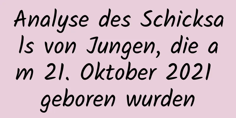 Analyse des Schicksals von Jungen, die am 21. Oktober 2021 geboren wurden