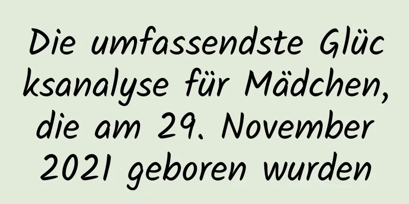 Die umfassendste Glücksanalyse für Mädchen, die am 29. November 2021 geboren wurden