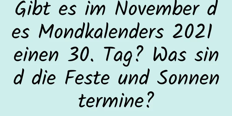 Gibt es im November des Mondkalenders 2021 einen 30. Tag? Was sind die Feste und Sonnentermine?