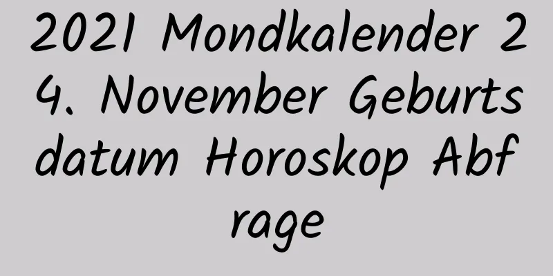 2021 Mondkalender 24. November Geburtsdatum Horoskop Abfrage