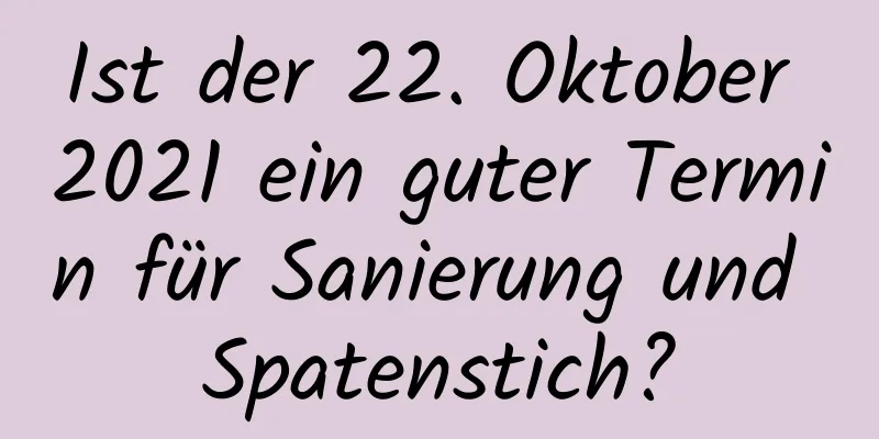 Ist der 22. Oktober 2021 ein guter Termin für Sanierung und Spatenstich?