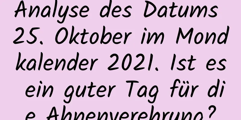 Analyse des Datums 25. Oktober im Mondkalender 2021. Ist es ein guter Tag für die Ahnenverehrung?