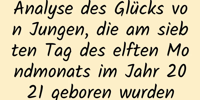 Analyse des Glücks von Jungen, die am siebten Tag des elften Mondmonats im Jahr 2021 geboren wurden