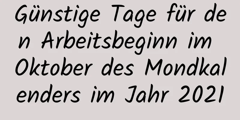 Günstige Tage für den Arbeitsbeginn im Oktober des Mondkalenders im Jahr 2021