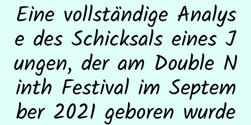 Eine vollständige Analyse des Schicksals eines Jungen, der am Double Ninth Festival im September 2021 geboren wurde