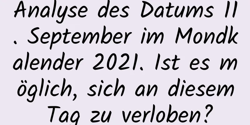 Analyse des Datums 11. September im Mondkalender 2021. Ist es möglich, sich an diesem Tag zu verloben?