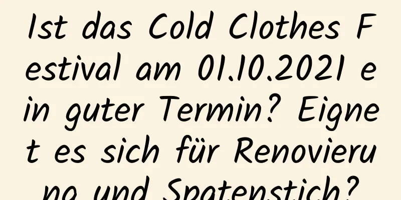 Ist das Cold Clothes Festival am 01.10.2021 ein guter Termin? Eignet es sich für Renovierung und Spatenstich?