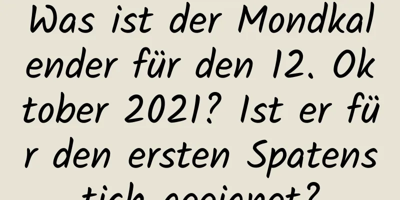 Was ist der Mondkalender für den 12. Oktober 2021? Ist er für den ersten Spatenstich geeignet?