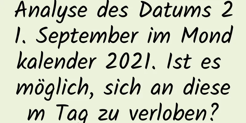 Analyse des Datums 21. September im Mondkalender 2021. Ist es möglich, sich an diesem Tag zu verloben?