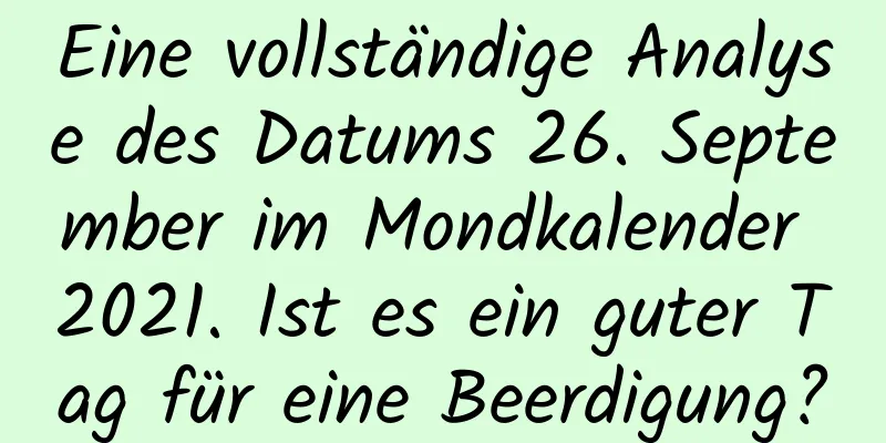 Eine vollständige Analyse des Datums 26. September im Mondkalender 2021. Ist es ein guter Tag für eine Beerdigung?