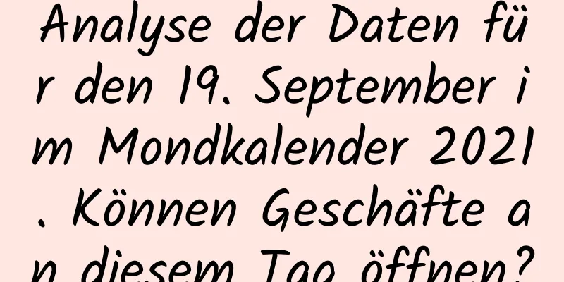 Analyse der Daten für den 19. September im Mondkalender 2021. Können Geschäfte an diesem Tag öffnen?