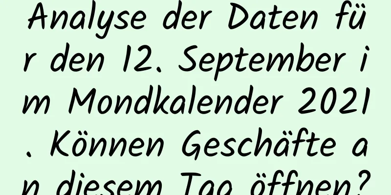 Analyse der Daten für den 12. September im Mondkalender 2021. Können Geschäfte an diesem Tag öffnen?