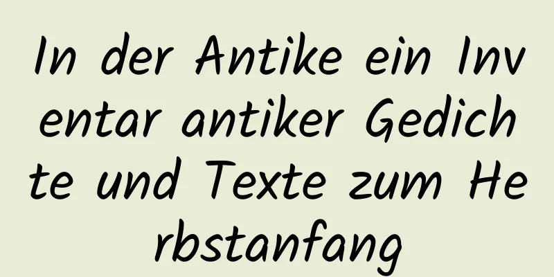 In der Antike ein Inventar antiker Gedichte und Texte zum Herbstanfang