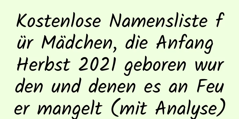 Kostenlose Namensliste für Mädchen, die Anfang Herbst 2021 geboren wurden und denen es an Feuer mangelt (mit Analyse)