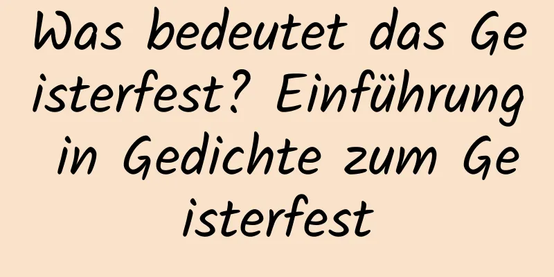 Was bedeutet das Geisterfest? Einführung in Gedichte zum Geisterfest