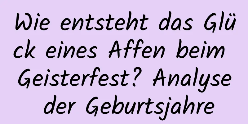 Wie entsteht das Glück eines Affen beim Geisterfest? Analyse der Geburtsjahre