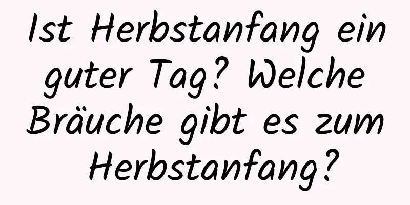 Ist Herbstanfang ein guter Tag? Welche Bräuche gibt es zum Herbstanfang?