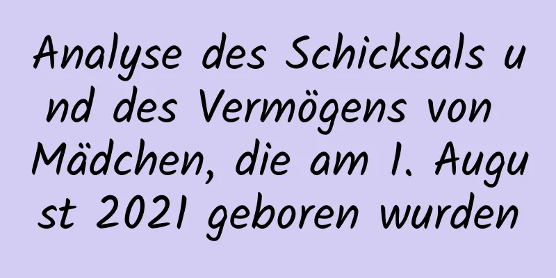 Analyse des Schicksals und des Vermögens von Mädchen, die am 1. August 2021 geboren wurden