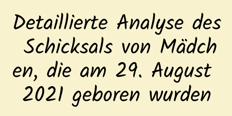 Detaillierte Analyse des Schicksals von Mädchen, die am 29. August 2021 geboren wurden