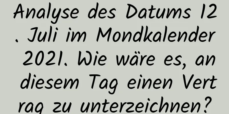 Analyse des Datums 12. Juli im Mondkalender 2021. Wie wäre es, an diesem Tag einen Vertrag zu unterzeichnen?