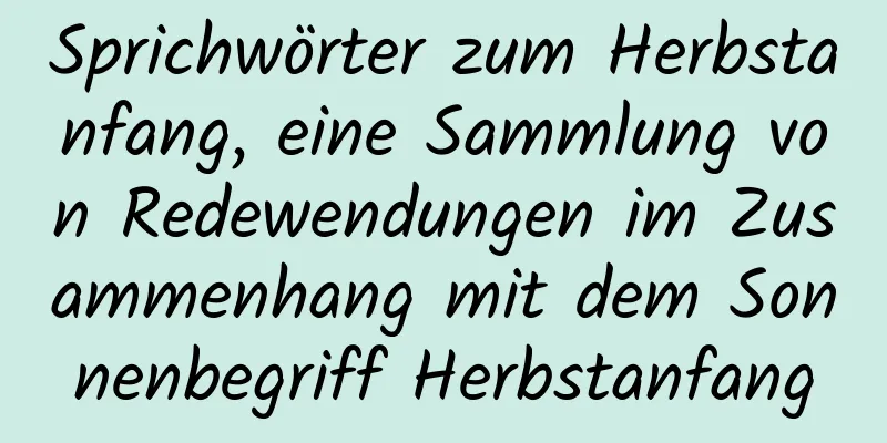 Sprichwörter zum Herbstanfang, eine Sammlung von Redewendungen im Zusammenhang mit dem Sonnenbegriff Herbstanfang