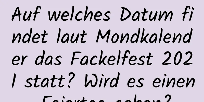 Auf welches Datum findet laut Mondkalender das Fackelfest 2021 statt? Wird es einen Feiertag geben?