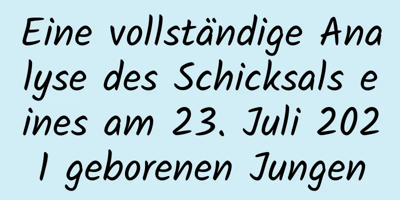 Eine vollständige Analyse des Schicksals eines am 23. Juli 2021 geborenen Jungen