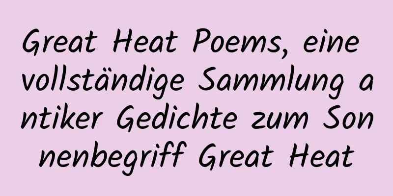 Great Heat Poems, eine vollständige Sammlung antiker Gedichte zum Sonnenbegriff Great Heat