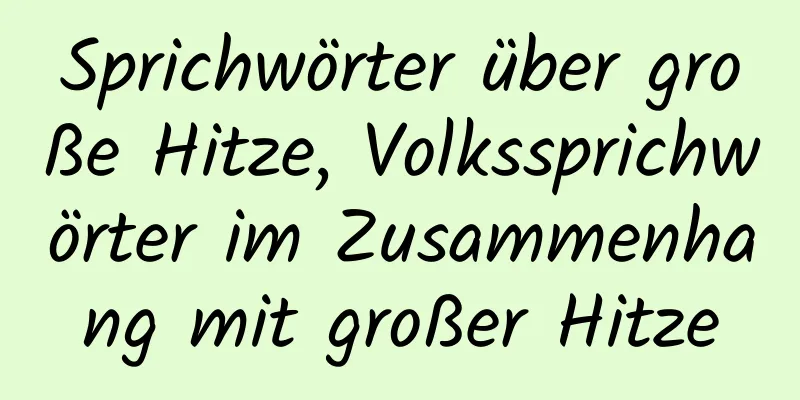 Sprichwörter über große Hitze, Volkssprichwörter im Zusammenhang mit großer Hitze