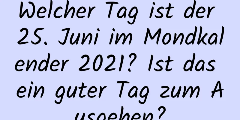 Welcher Tag ist der 25. Juni im Mondkalender 2021? Ist das ein guter Tag zum Ausgehen?