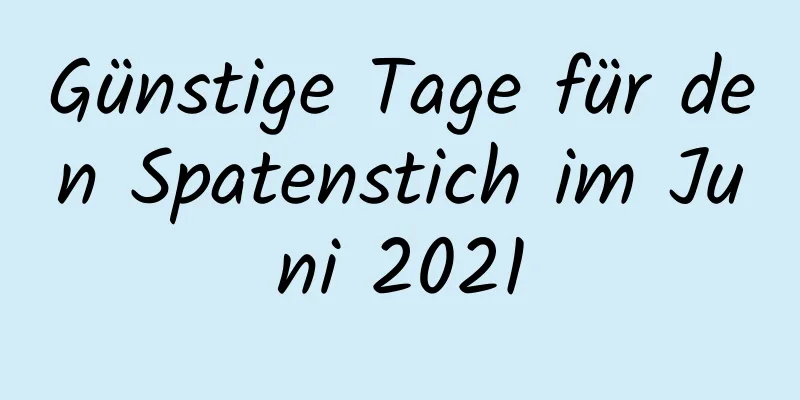 Günstige Tage für den Spatenstich im Juni 2021